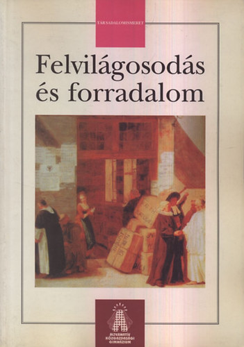 Lőrinc László (szerk.) - Felvilágosodás és forradalom (Társadalomismeret)