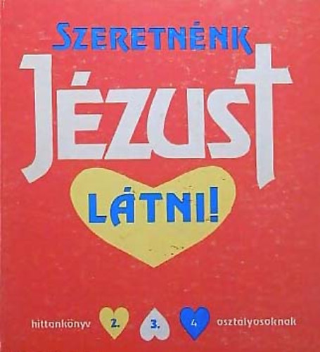 Szeretn�nk J�zust l�tni - Hittank�nyv 2., 3., 4. oszt�lyosoknak