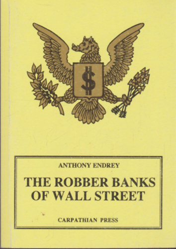 Endrey Antal - The Robber Banks of Wall Street