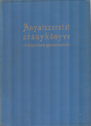 Dr. Nógrády Lászlo - Az anyaiszeretet aranykönyve
