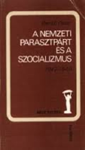 Benk Pter - A nemzeti parasztprt s a szocializmus 1947-1948