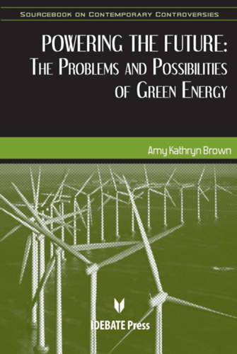 Amy Kathryn Brown - Powering the Future: The Problems and Possibilities of Green Energy (A jövő meghajtása: A zöld energia problémái és lehetőségei)