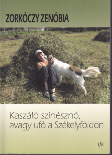 Zorkóczy Zenóbia - Kaszáló szinésznő, avagy ufó a Székelyföldön