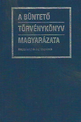 Gyrgyi Klmn  (szerk.) - A Bntet Trvnyknyv magyarzata (ltalnos rsz - Klns rsz egyben)