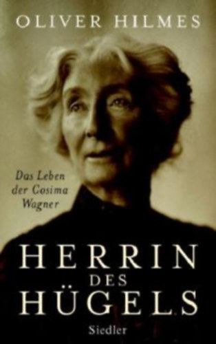 Oliver Hilmes - Herrin des Hgels Das Leben der Cosima Wagner