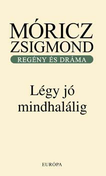 Mricz Zsigmond - Lgy j mindhallig - Regny s drma