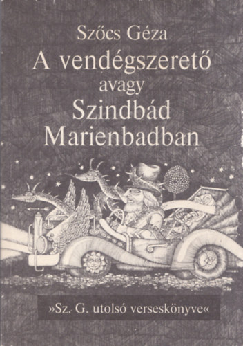 Sz�cs G�za - A vend�gszeret� avagy Szindb�d Marienbadban (dedik�lt)