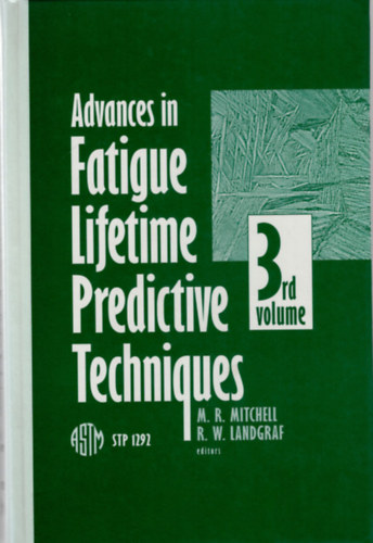 R.W. Landgraf M.R. Mitchell - Advances in Fatigue Lifetime Predictive Techniques: 3rd Volume