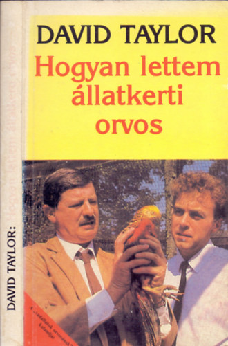 David Taylor - Hogyan lettem llatkerti orvos (A "vadllatok orvosnak" kalandjai)