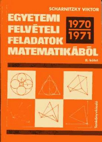 Dr. Scharnitzky Viktor - Egyetemi felv�teli feladatok matematik�b�l 1970-1971