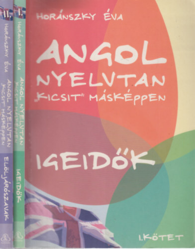 Hor�nszky �va - Angol nyelvtan "kicsit" m�sk�ppen I-II. (Igeid�k + El�lj�r�szavak)