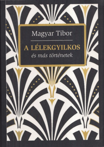 Magyar Tibor - A lélekgyilkos és más történetek (dedikált)