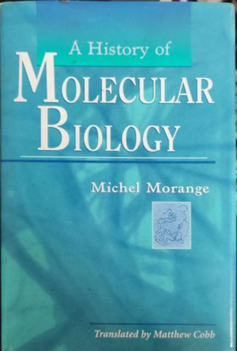 Michel Morange - A History of molecular biology (A molekulris biolgia trtnete - Angol nyelv)