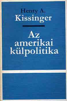 Henry A. Kissinger - Az amerikai k�lpolitika