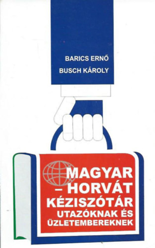 Busch Károly Barics Ernő - Magyar-horvát kéziszótár utazóknak és üzletembereknek