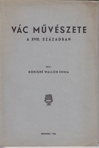 B�nisn� Wallon Emma - V�c m�v�szete a XVIII. sz�zadban