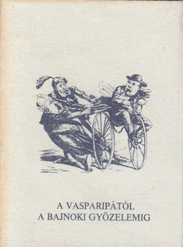 Dr. Töttős Gábor - A vasparipától a bajnoki győzelemig (A kerékpársport kezdetei Szekszárdon) (minikönyv)