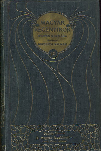 Pulszky Ferencz Mikszáth Kálmán (szerk.) - Magyar regényírók képes kiadása - 26. kötet - A magyar jacobinusok