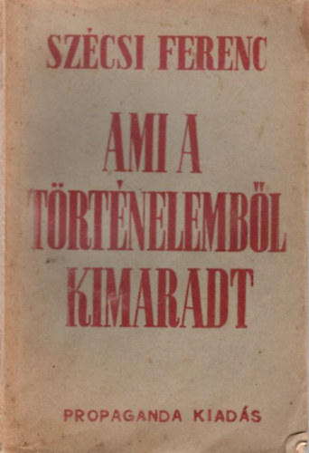 Szécsi Ferenc - Ami a történelemből kimaradt