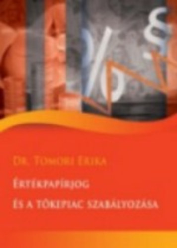 Tomori Erika dr - �rt�kpap�rjog �s a t�kepiac szab�lyoz�sa