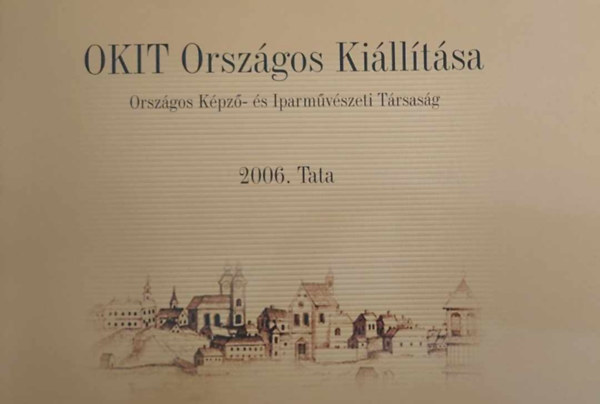 Orszgos Kpz- s Iparmvszeti Trsasg - OKIT Orszgis Killtsa - 2006. Tata