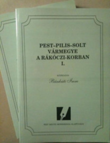 B�nk�ti Imre - Pest-Pilis-Solt megye a R�k�czi-korban I.-II.