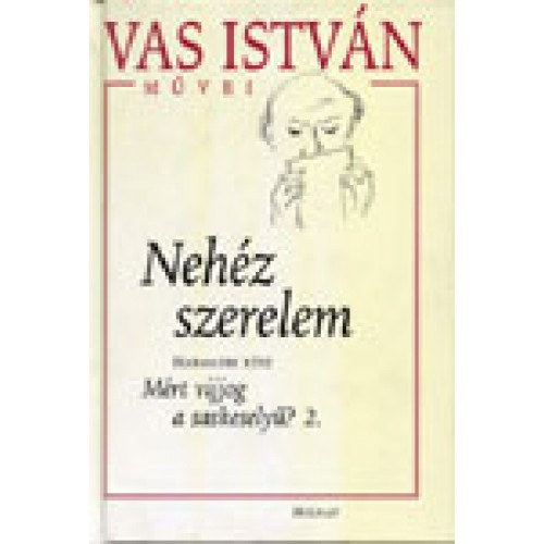 Vas István - Nehéz szerelem IV. Mért vijjog a saskeselyű? 2.