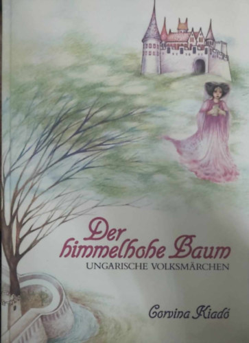 Der Himmelhohe Baum: Ungarische Volksmrchen