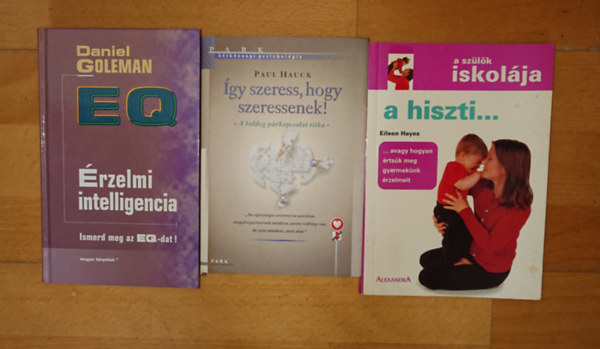 Paul Hauck, Daniel Goleman Eileen Hayes - 3 k�nyv a harmonikusabb egy�tt�l�shez: A sz�l�k iskol�ja - A hiszti, �gy szeress, hogy szeressenek!, �rzelmi intelligencia
