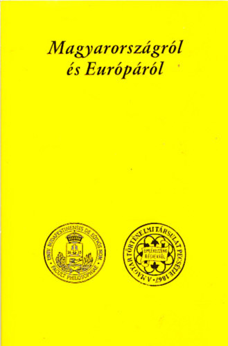 Eur�p�r�l �s Magyarorsz�gr�l (A T�rt�nelemtan�ri tov�bbk�pz�s kisk�nyvt�ra VI.)