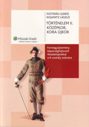 Kojanitz L�szl�; Eszter�g Ildik� - T�rt�nelem II. - K�z�pkor, kora �jkor Forr�sgy�jtem�ny