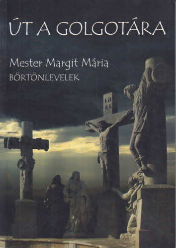 Mester Margit M�ria UST - �t a Golgot�ra