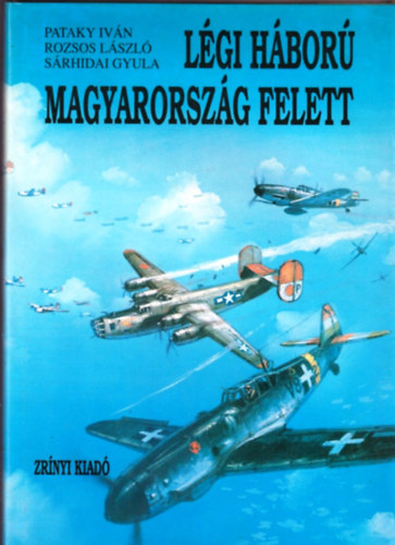 Pataky Iván, Rozsos László Sárhidai Gyula - Légiháború Magyarország felett 2.