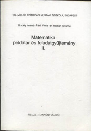 P�ldi Vince,Borb�ly Imr�n�,Dr.Reiman Istv�nn� - Matematika p�ldat�r �s feladatgy�jtem�ny II. - Ybl Mikl�s M�szaki F�iskola