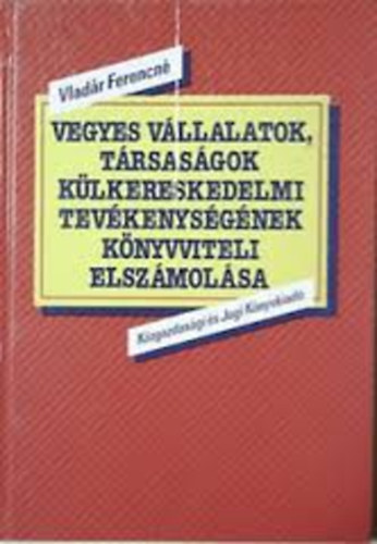 Vladr Ferencn - Vegyes vllalatok, trsasgok klkereskedelmi tevkenysgnek knyvviteli elszmolsa