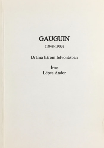 Lpes Andor - Gauguin (1848-1903) - Drma hrom felvonsban