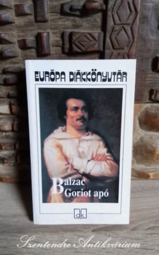 M. Nagy Mikl�s  Honor� de Balzac (szerk.) - Goriot ap� - Eur�pa Di�kk�nyvt�r (Le Pere Goriot) - L�nyi Viktor ford�t�s�ban;