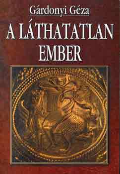 G�rdonyi G�za - A l�thatatlan ember