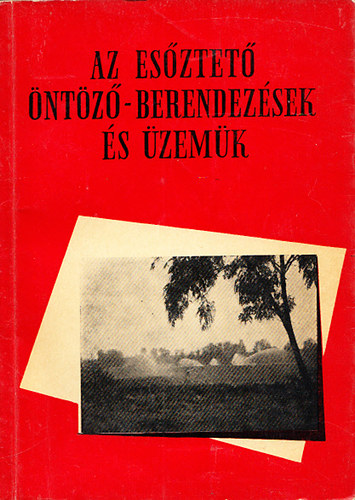 Alcser Jen�  (szerk.) - Az es�ztet� �nt�z�-berendez�sek �s �zem�k