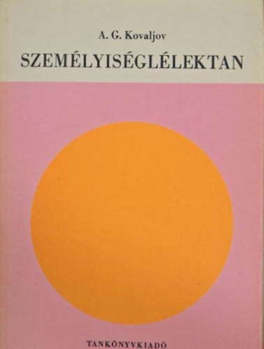 Dr. Ills Lajosn  A. G. Kovaljov (szerk.), Dr. Petriks rpdn (ford.) - Szemlyisgllektan -  Els rsz: A szemlyisgllektan ltalnos krdsei / Msodik rsz: A szemlyisg bonyolult strukturlis felptse / Harmadik rsz: A szemlyisg kialakulsa s fejldse