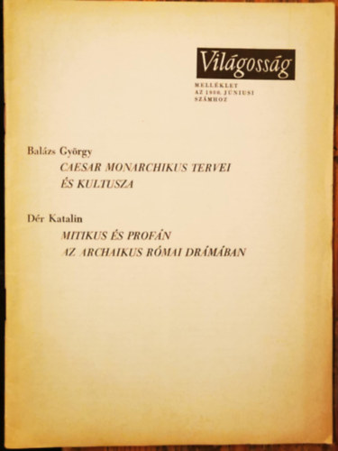Dér Katalin Balázs György - Caesar monarchikus tervei és kultusza (Balázs György), Mitikus és profán az archaikus római drámában (Dér Katalin)