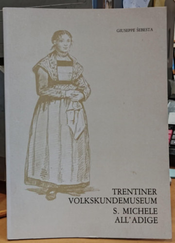 Giuseppe Sebesta - Trentiner Volkskundemuseum - S. Michele All'Adige (Trentino Folklr Mzeum)