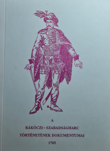 B�nkuti Imre - A R�k�czi-szabads�gharc t�rt�net�nek dokumentumai 1705