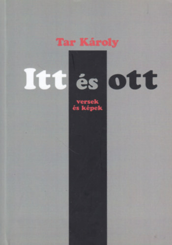 Tar Kroly - Itt s ott (versek s kpek)