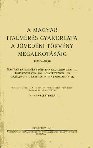 dr. Mazsáry Béla - A magyar italmérés gyakorlata a jövedéki törvény megalkotásáig