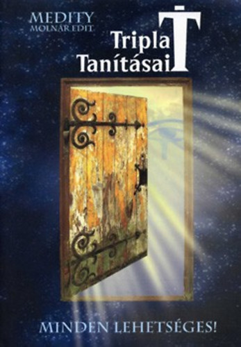 Molnár Edit - Tripla T tanításai - Minden lehetséges!