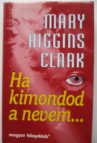 Mary Higgins Clark - Ha kimondod a nevem...