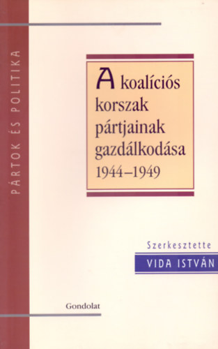 Vida Istvn Kornl - A koalcis korszak prtjainak gazdlkodsa 1944-1949