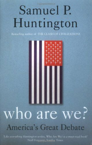 Samuel P. Huntington - Who We Are? - America's Great Debate (Kik vagyunk? - Amerika nagy vitja) - angol