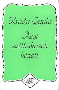 Krdy Gyula - Rgi szlkakasok kztt